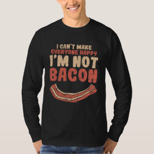 Food Smile Quote Can Make Everyone Happy I´m Not B T-Shirt