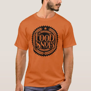 Food Snob - funny food lover T-Shirt