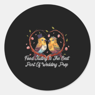 Food Tasting Best Part Of Wedding Prep Funny Weddi Classic Round Sticker
