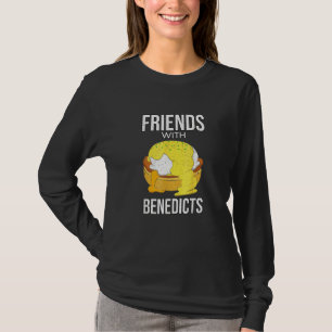 Food Text Quot Friends With Benedicts Quot Eggs Be T-Shirt