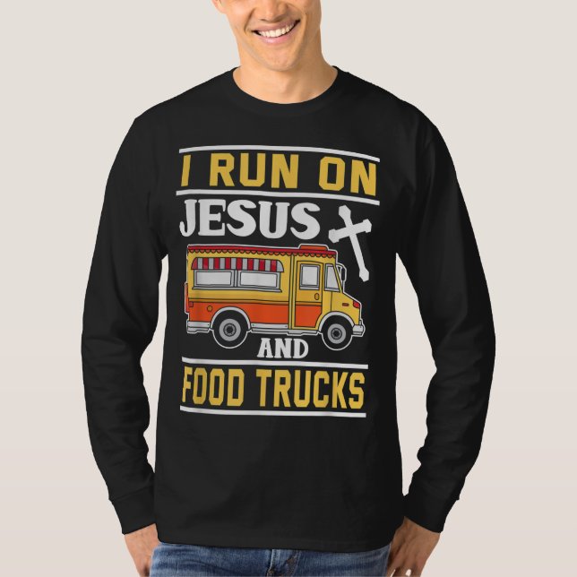 Food Truck I Run on Jesus and Food Trucks T-Shirt (Front)