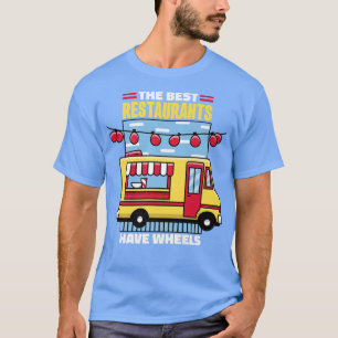 Food Truck The Best Restaurants Have Wheels486 T-Shirt