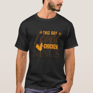 Foodie Chicken  This Guy Loves Chicken Wings T-Shirt