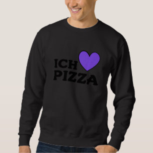 Foodie Food  Pizza Pun I Love Pizza In German  1 Sweatshirt