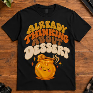 Foodie Humour Already Thinking About Dessert Retro T-Shirt