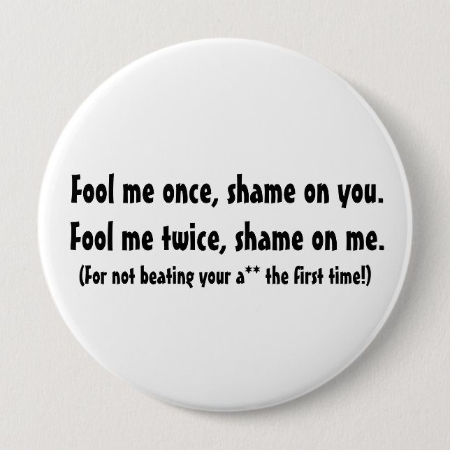 Fool me once... 10 cm round badge (Front)