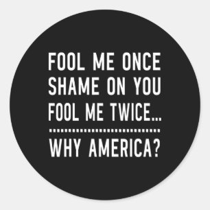 Fool Me Once Shame On You Fool Me Twice - Anti-tru Classic Round Sticker