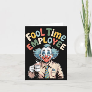 Fool Time Employee Funny Clown Office Humor Work J Card