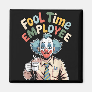 Fool Time Employee Funny Clown Office Humor Work J Magnet