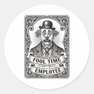 Fool Time Employee Funny Office Humor  Classic Round Sticker