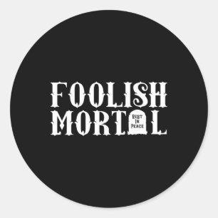 Foolish Mortal Lazy Halloween Fun  Classic Round Sticker
