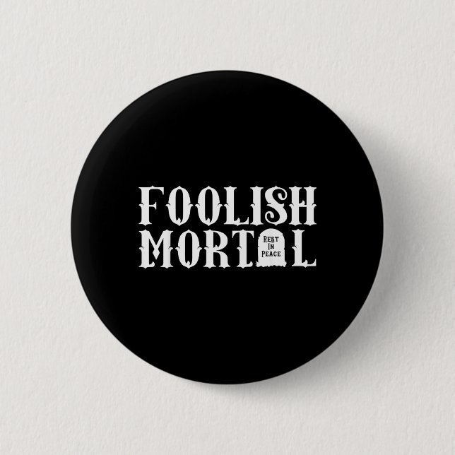 Foolish Mortal Lazy Halloween Funny 6 Cm Round Badge (Front)