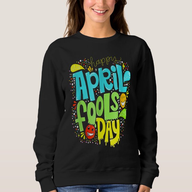 Fool's Day 1st April Fools Day 2022 Joke Happy Sweatshirt (Front)