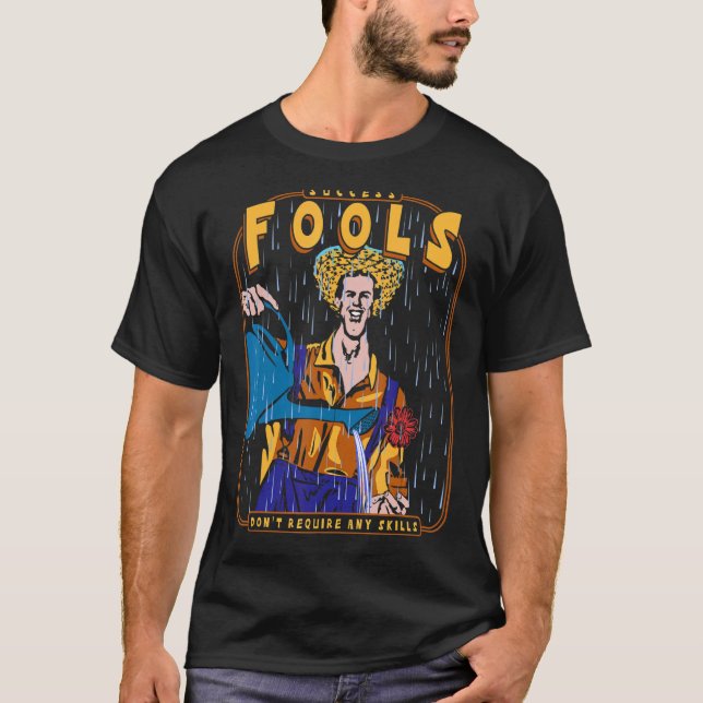 Fools Don't Require Any Skills T-Shirt (Front)
