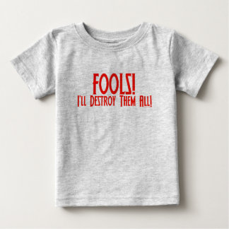 Fools! I'll Destroy Them All! Baby T-Shirt