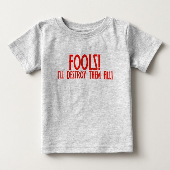 Fools! I'll Destroy Them All! Baby T-Shirt (Front)