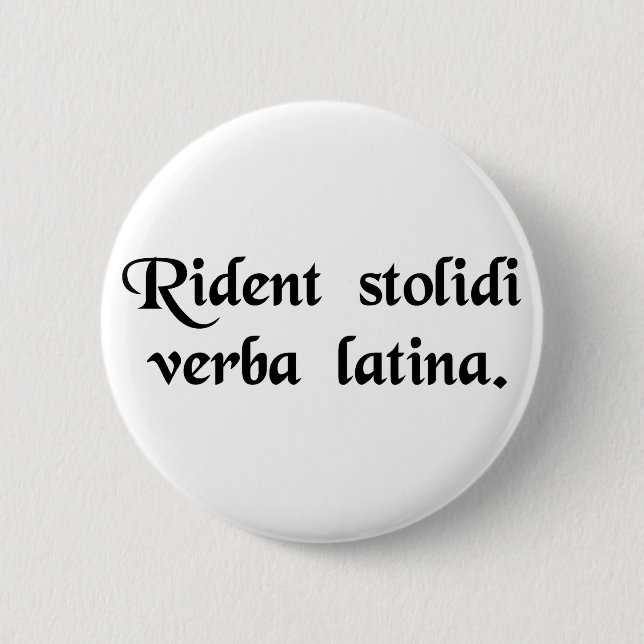 Fools laugh at the Latin language. 6 Cm Round Badge (Front)