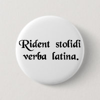 Fools laugh at the Latin language.