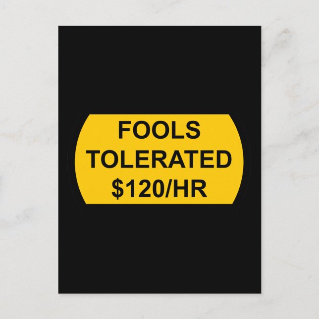 Fools Tolerated $120/Hour Postcard (Front)