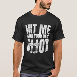 Foosball Hit Me With Your Best Shot Foosball Playe T-Shirt