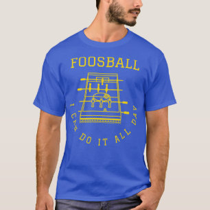 Foosball I can Do It All Day T-Shirt