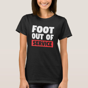 Foot Out Of Service Broken Bone Injury Recovery T-Shirt