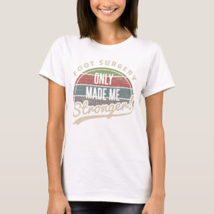 Foot Surgery Stronger T-Shirt