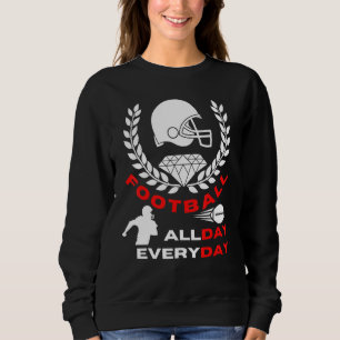 Football All Day Everyday Sports Quote Sweatshirt