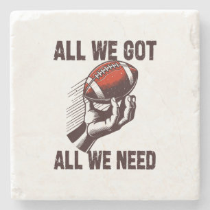 Football All we got All we Need Stone Coaster