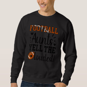 Football Aunts Yell The Loudest Football Player Au Sweatshirt