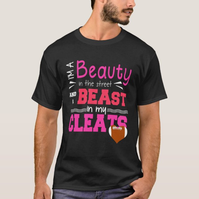 Football Beauty In Street And A Beast In My Cleats T-Shirt (Front)