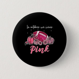 Football Breast Cancer Awareness In October We Wea 6 Cm Round Badge