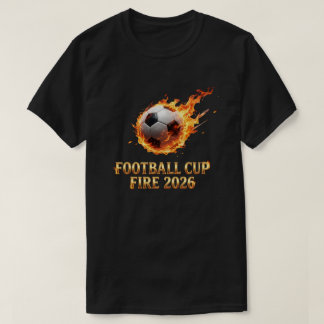 Football Cup Fire 2026 World Cup Soccer Ball T-Shirt