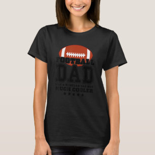 Football Dad Like A Regular Dad But Much Cooler D T-Shirt