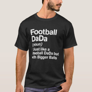 Football DaDa Definition Funny Bigger Balls DaDa T-Shirt