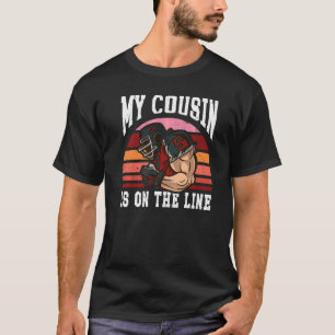 Football Equipment Helmet My Cousin Is On The Line T-Shirt