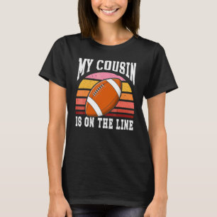 Football Equipment Helmet My Cousin Is On The Line T-Shirt