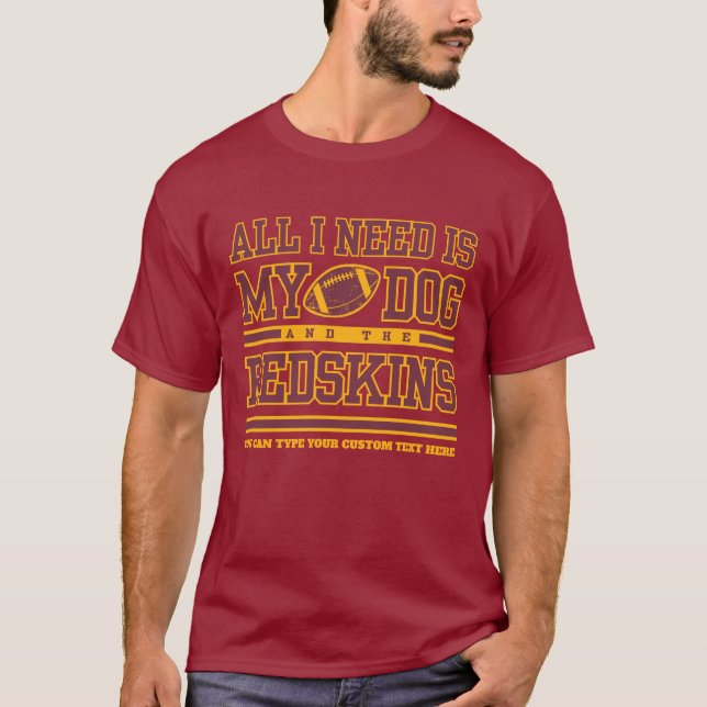Football Fan Redskins Maroon Yellow All I need is  T-Shirt (Front)