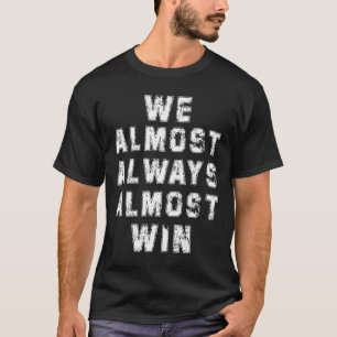 Football Fans Lovers Funny Retro We Almost Always T-Shirt