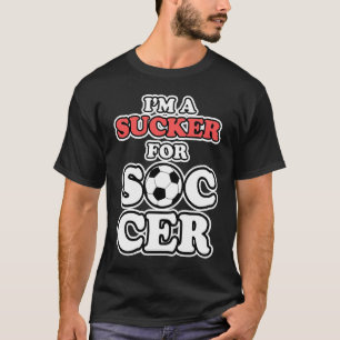 Football  for Men  I'm a Sucker for Soccer T-Shirt
