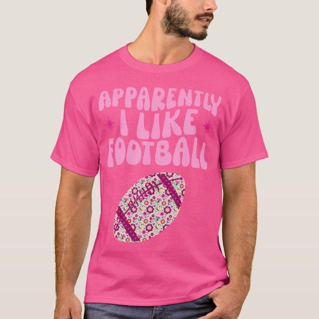 Football Funny Apparently I Like Football Girls To T-Shirt (Front)