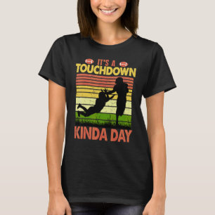 Football Game Day Quote It's a Touchdown Kinda Day T-Shirt