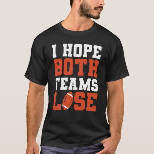 Football Game Season I Hope Both Teams Lose Footba T-Shirt