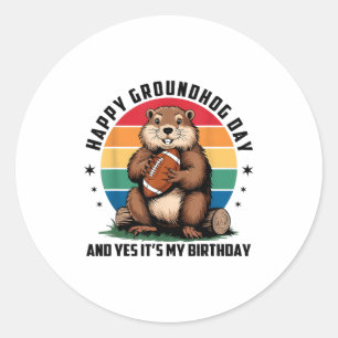 Football Happy Groundhog Day And Yes It’s My Birth Classic Round Sticker
