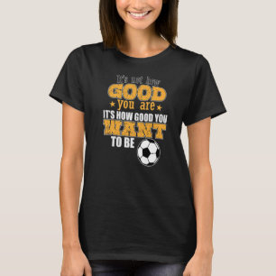 Football How good can you get T-Shirt