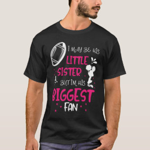 Football I I May be his Little Sister but im his B T-Shirt