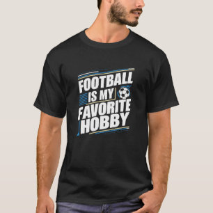 Football is my favourite hobby, sports T-Shirts