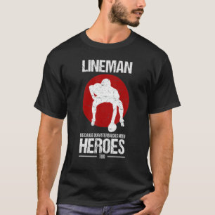 Football Lineman Because Quarterbacks Need Heroes T-Shirt
