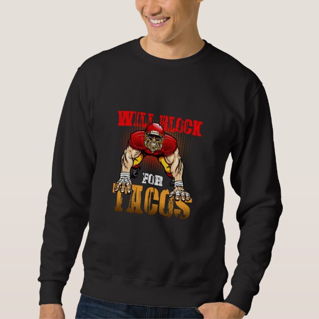 Football Lineman For Tacos Offensive Defensive Pla Sweatshirt (Front)