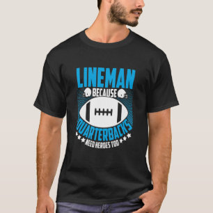 Football Linemen Lineman Because Quarterbacks Need T-Shirt